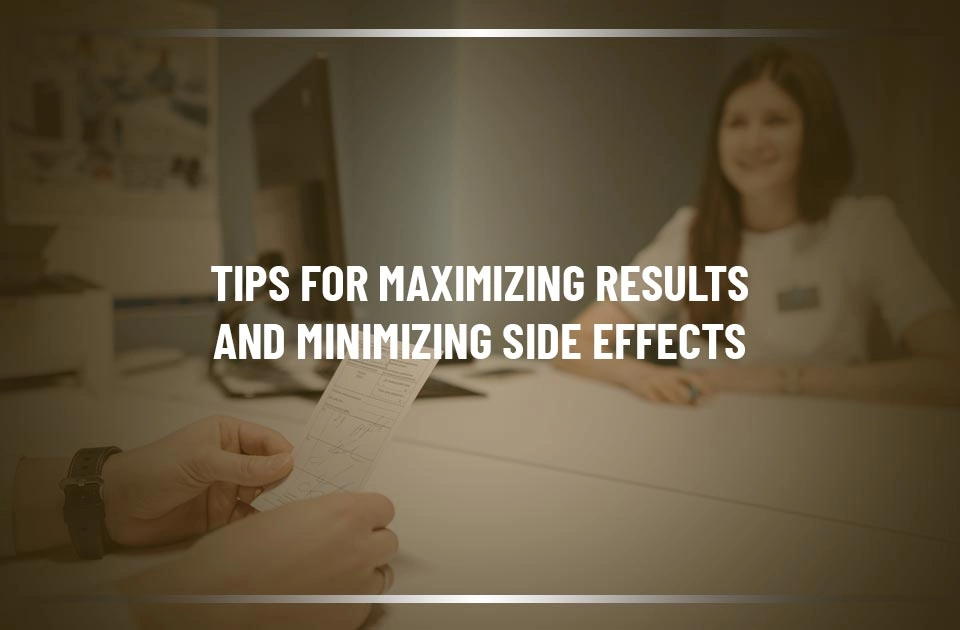 Tips for Maximizing Results and Minimizing Side Effects